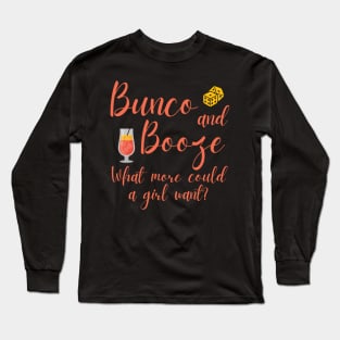 Bunco and Booze What More Could a Girl Want Dice Game Long Sleeve T-Shirt